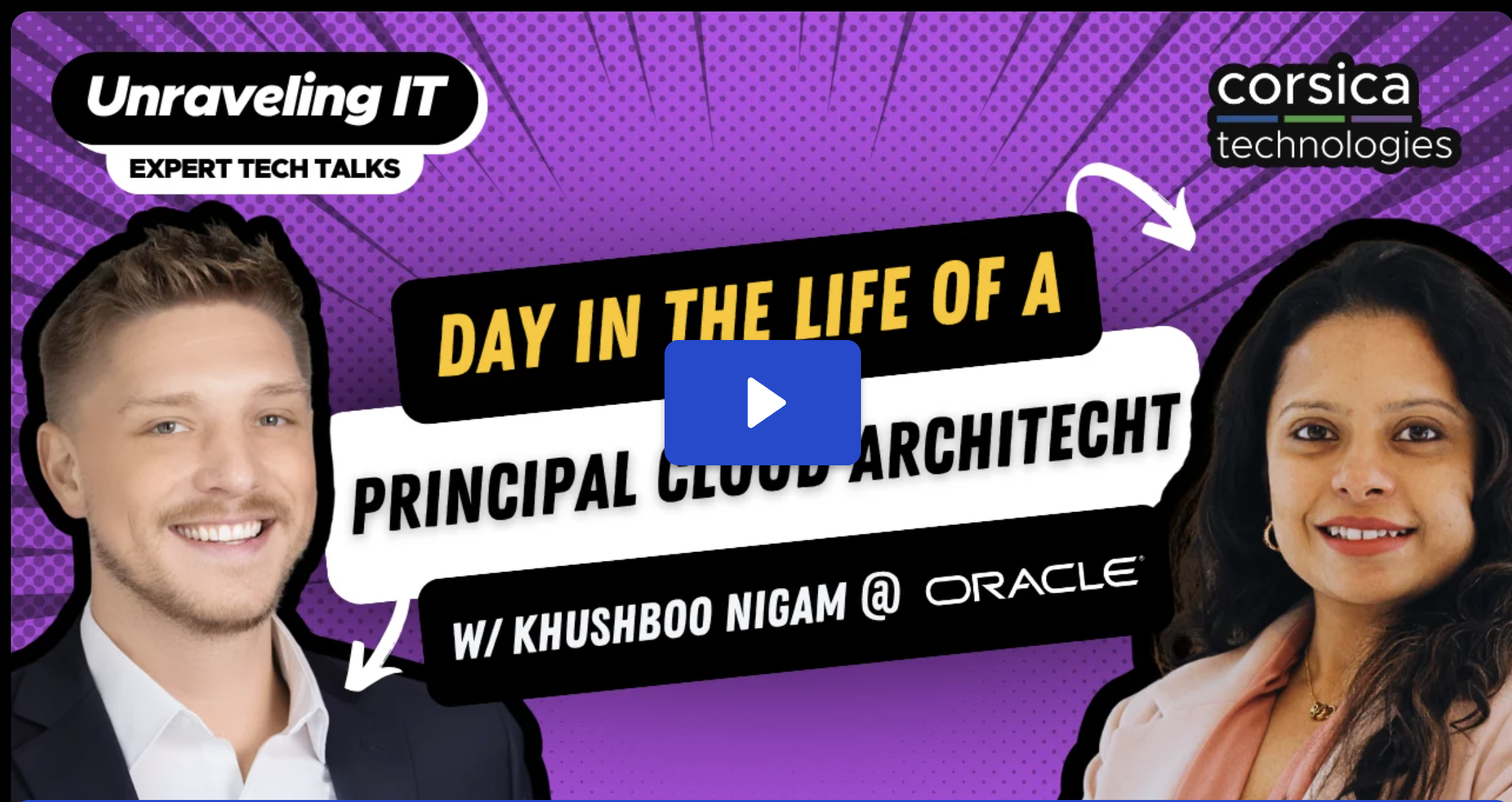 Unraveling IT expert tech talk featuring Day in the Life of a Principal Cloud Architect with Khushboo Nigam at Oracle, presented by Corsica Technologies